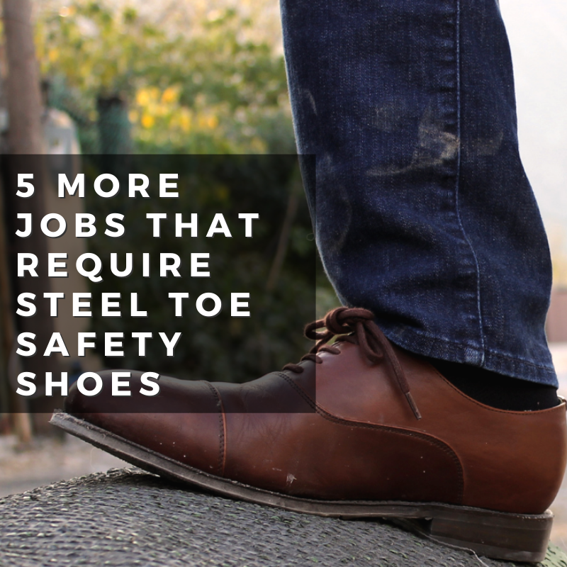 5 More Jobs That Require Work Safety Shoes