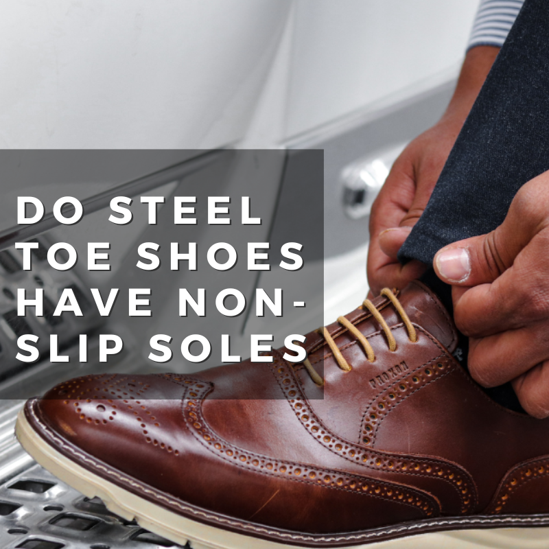Do Steel Toe Shoes Have Non-Slip Soles?